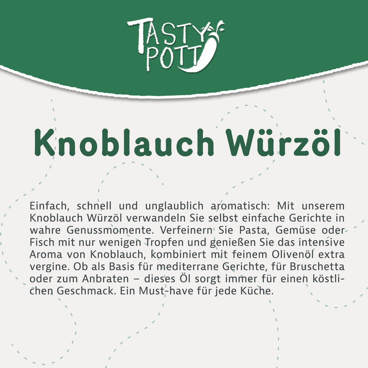 Texttafel mit Produktbeschreibung für Tasty Pott Knoblauch Würzöl, Fokus auf Anwendung beim Kochen und Backen.