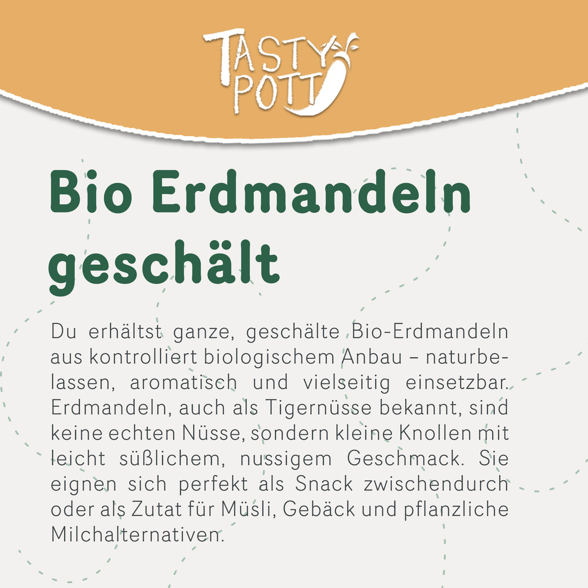 Tasty Pott Bio Erdmandeln ganz & geschält - im Beutel — Abbildung 2