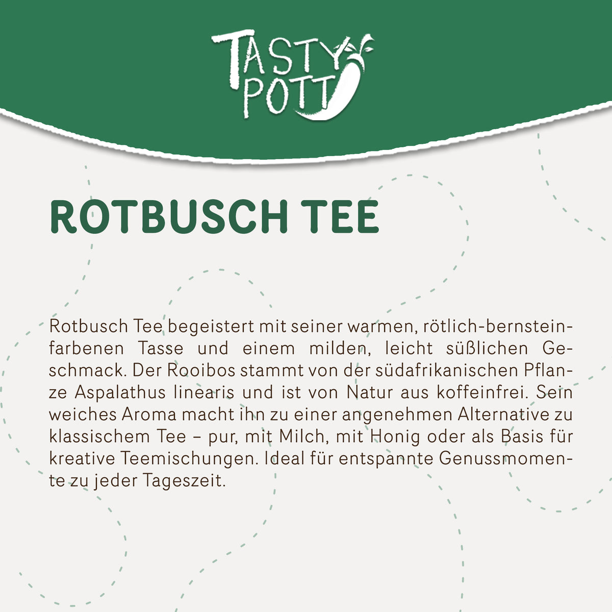 Detailansicht eines Infotextes zu rotbuschtee von Tasty Pott mit Beschreibung des milden rooibos Tees und Herkunft der Zutat.