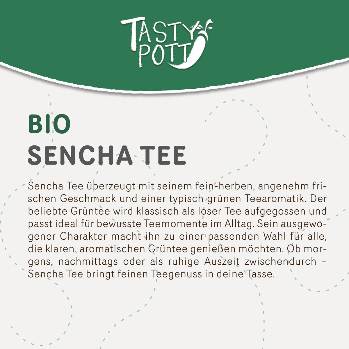 Detailansicht der Produktbeschreibung für Tasty Pott Bio Sencha Tee mit Informationen zum Geschmack und zur Verwendung von grünem Tee.